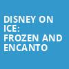 Disney On Ice Frozen and Encanto, Legacy Arena at The BJCC, Birmingham
