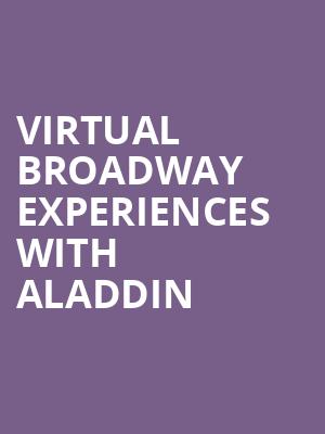 Virtual Broadway Experiences with ALADDIN, Virtual Experiences for Birmingham, Birmingham