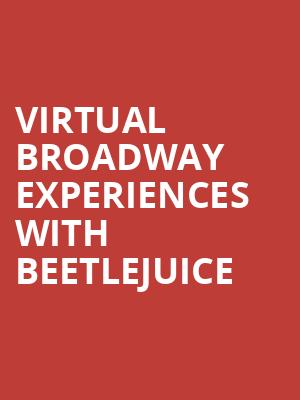Virtual Broadway Experiences with BEETLEJUICE, Virtual Experiences for Birmingham, Birmingham