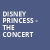 Disney Princess The Concert, BJCC Concert Hall, Birmingham