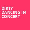 Dirty Dancing in Concert, BJCC Concert Hall, Birmingham