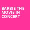 Barbie The Movie In Concert, Oak Mountain Amphitheatre, Birmingham